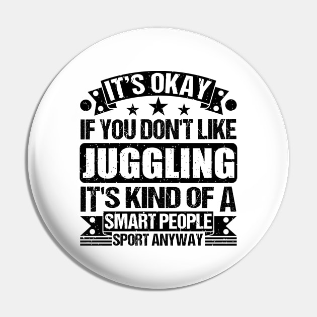 Juggling Lover It's Okay If You Don't Like Juggling It's Kind Of A Smart People Sports Anyway Pin by Benzii-shop 