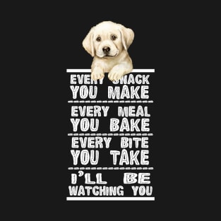 Labrador Dog Every Snack You Make T-Shirt