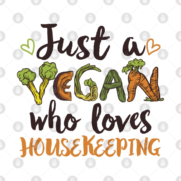 Just a Vegan who loves Housekeeping Gift by qwertydesigns