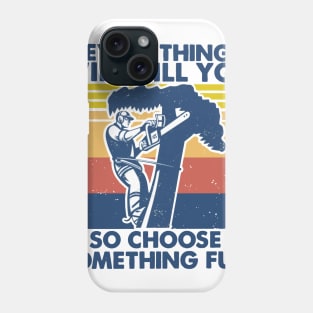 Retro Arborist Everything Will Kill You So Choose Something Fun Phone Case