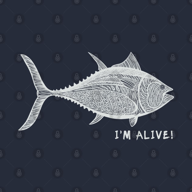 Tuna Fish - I'm Alive! - meaningful fish design by Green Paladin