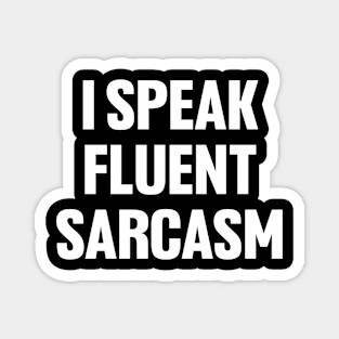 I speak fluent sarcasm shirt, funny sarcastic Magnet