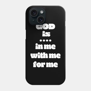 God Is: In Me For Me With Me Phone Case