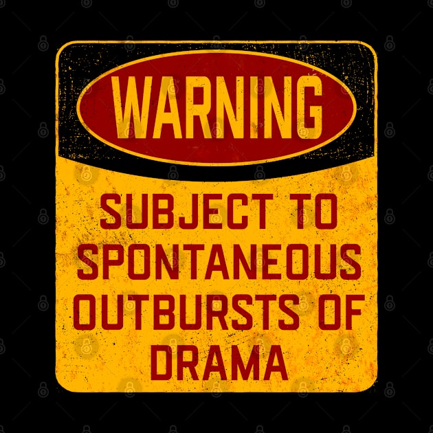 Drama - Warning Subject To Spontaneous Outbursts Of Drama by Kudostees