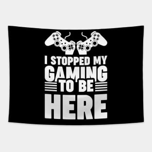 I stopped my gaming to be here - Funny Meme Simple Black and White Gaming Quotes Satire Sayings Tapestry