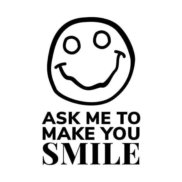 Ask Me to Make You Smile by ezral