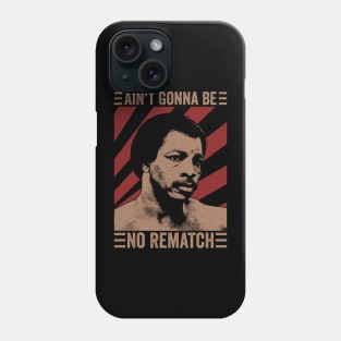 Ain't Gonna Be No Rematch Phone Case