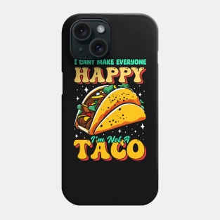 I can't make everyone Happy i'm not a Taco Phone Case