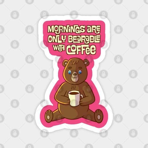 Mornings are only bearable with coffee Magnet by forsureee