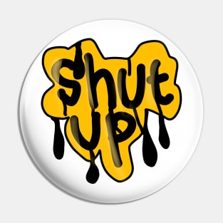 Shut Up Grafity Pin