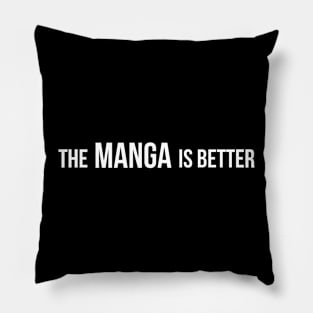 The Manga Is Better - Funny Otaku and Anime Fan Quotes Pillow