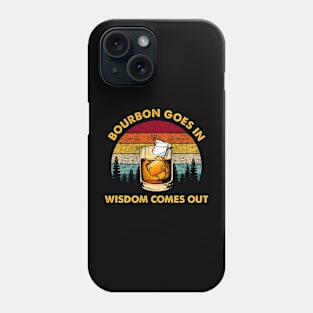 Bourbon Goes In Wisdom Comes Out Funny Bourbon Lover Phone Case