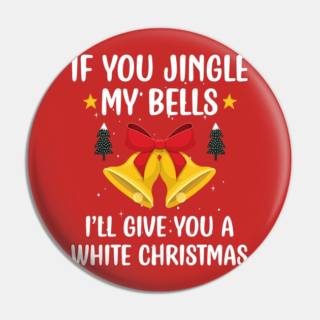 If You Jingle My Bells I'll Give You a White Christmas / Funny Ugly Sarcastic Holiday / Great Jingle Bells Christmas Couple Gift Pin by WassilArt