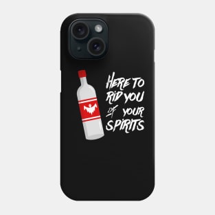'Here To Rid You Of Your Spirits' Phone Case