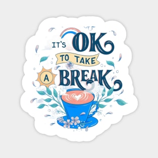 Its ok to take a break Magnet