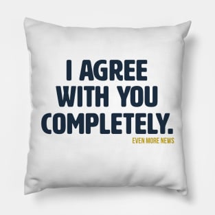 I Agree With You Completely Pillow