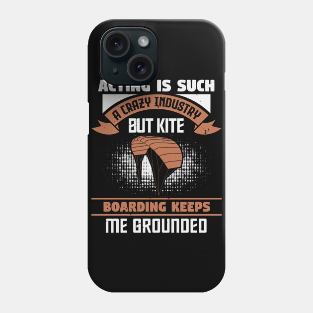 Kite Acting Is Such A Crazy Industry But Keeps Me Grounded Phone Case by zisselly