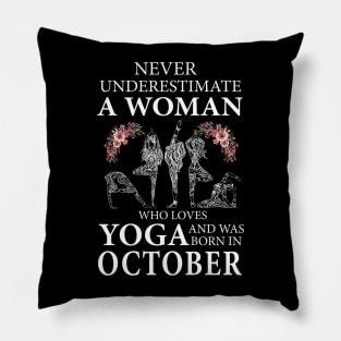 Never Underestimate A Woman Who Loves Yoga Born In October Pillow