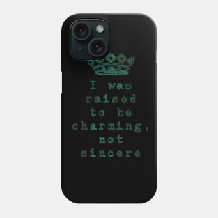 I was Raised to be Charming, not Sincere Phone Case