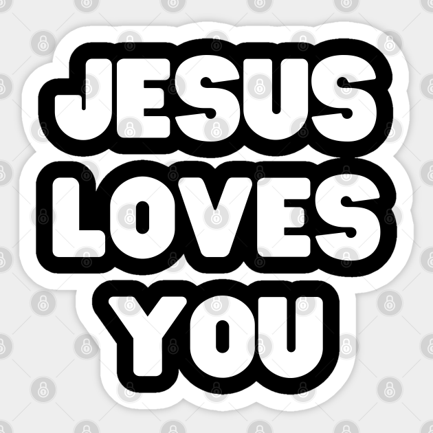 Jesus Loves You - Christian Quotes - Jesus Loves You - Sticker