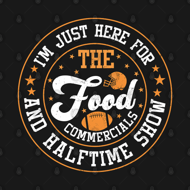 Football I'M Just Here For The Food Commercials And Halftime Show by PhiloArt