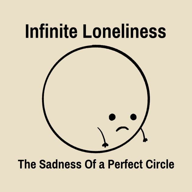 Infinite Loneliness, The Sadness of a Perfect Circle Funny Math by ThreadSupreme
