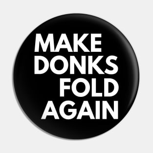 Make Donks Fold Again Pin