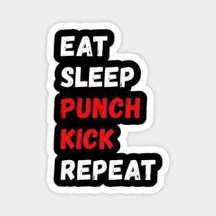 Eat, sleep, punch, kick, repeat Magnet