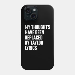 My Thoughts Have Been Replaced by Taylor Lyrics v5 Phone Case