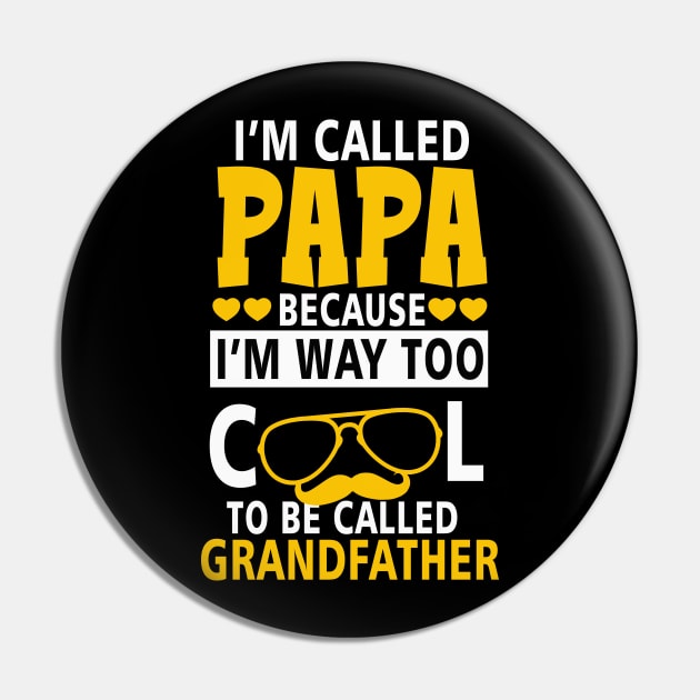 I_m Called Papa Because I_m Way Too Cool To Be Called Grandfather Pin by apriliasri_art