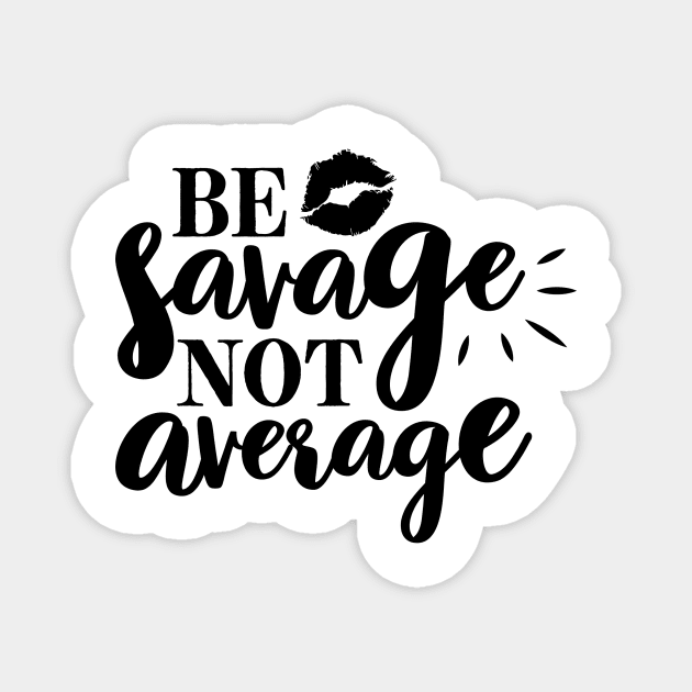 Be Savage Not Average Magnet by CB Creative Images