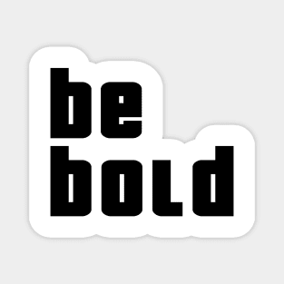 Be Bold Magnet