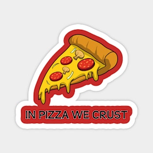 In Pizza We Crust Magnet