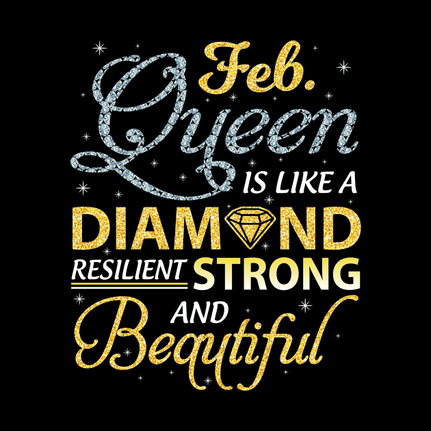 February Queen Resilient Strong And Beautiful Happy Birthday by joandraelliot