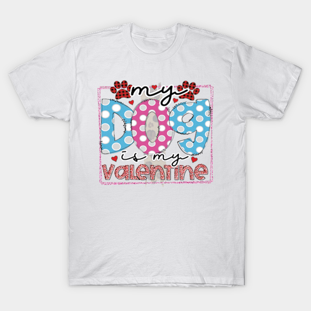 Discover Womens My Dog is My Valentine Funny Gifts For Dog Lover - Womens My Dog Is My Valentine - T-Shirt