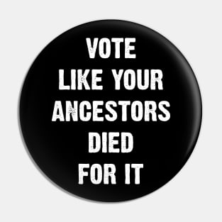 Vote Like Your Ancestors Died For It. Pin