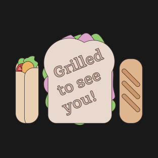 Grilled to See You! Sandwich Graphic Artwork T-Shirt