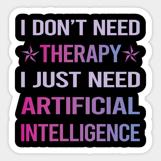 Funny Therapy Artificial Intelligence AI - Artificial Intelligence - Sticker | TeePublic Funny Therapy Artificial Intelligence AI - Artificial Intelligence - Sticker | TeePublic