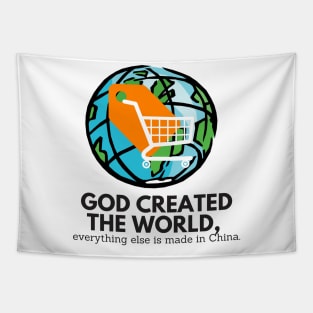 GOD CREATED THE WORLD EVERYTHING ELSE IS MADE IN CHINA Tapestry