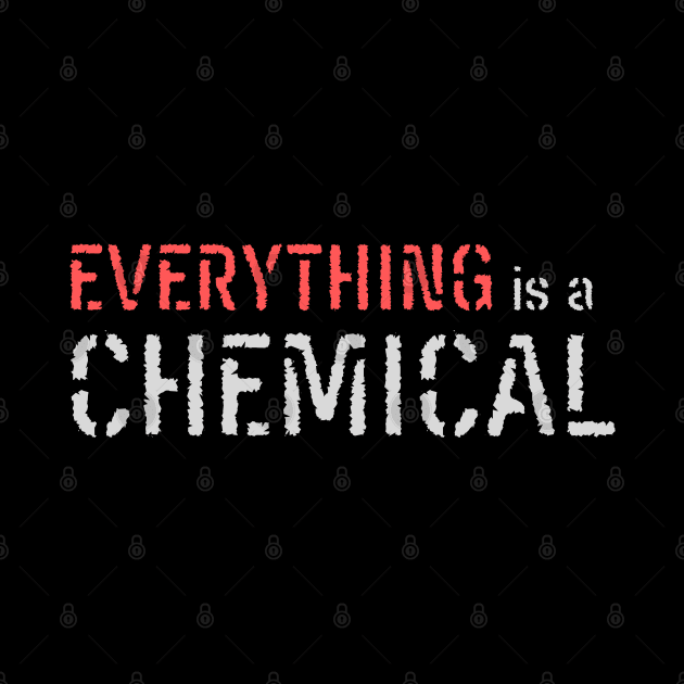 Everything is a Chemical by WildScience