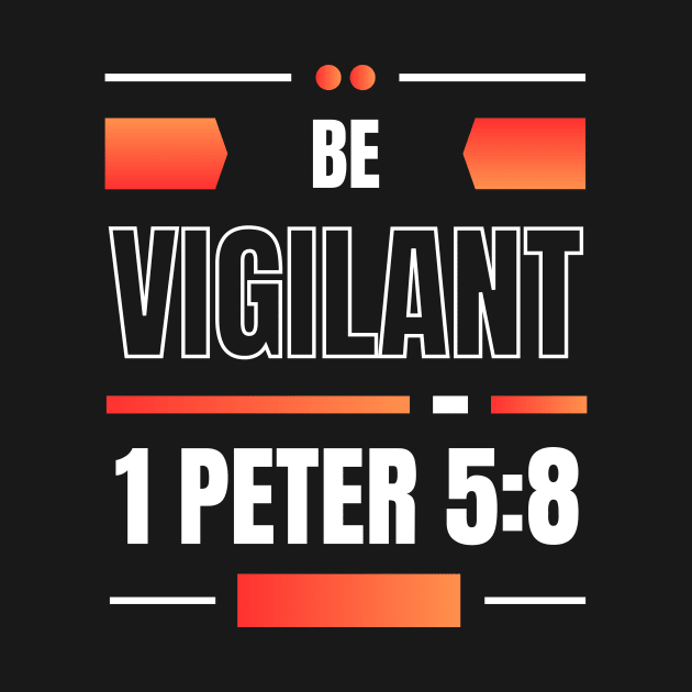 Be Vigilant | Bible Verse 1 Peter 5:8 by All Things Gospel