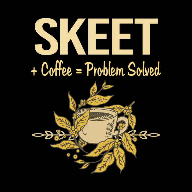 Problem Solved Coffee Skeet Trapshooting by Happy Life