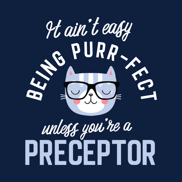 Preceptor Cat Lover Gifts - It ain't easy being Purr Fect by BetterManufaktur