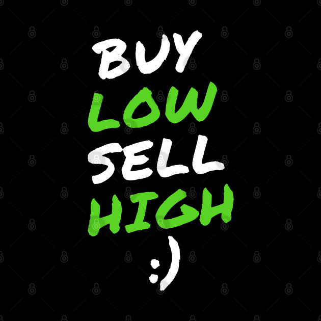 Buy Low, and Sell High by Trader Shirts