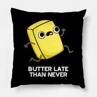 Butter Late Than Never Cute Food Pun Pillow