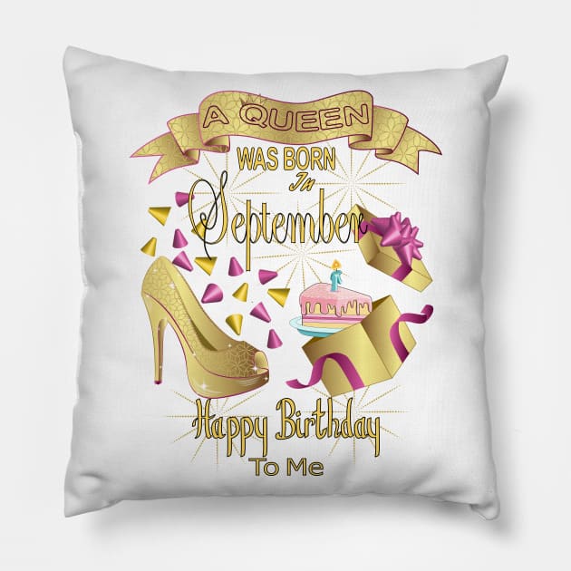 A Queen Was Born In September Happy Birthday To Me Pillow by Designoholic