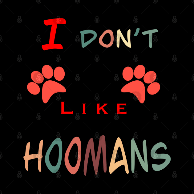 I don’t like hoomans by BertanB