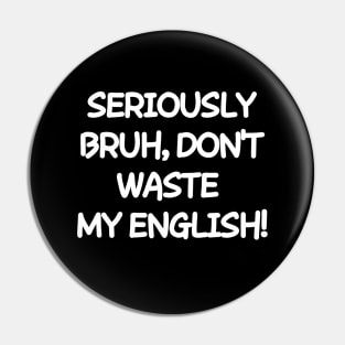 Don't waste my english Pin