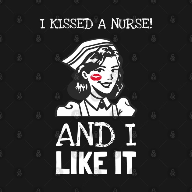 I Kissed A Nurse And I Like It by Hunter_c4 "Click here to uncover more designs"