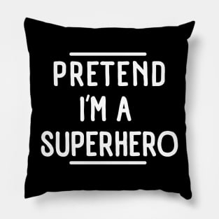 Pretend I'm a Superhero funny lazy Halloween costume Pillow